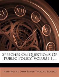 Speeches On Questions Of Public Policy, Volume 1...