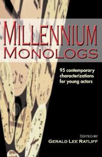 Millennium Monologs: 95 Contemporary Characterizations for Young Actors