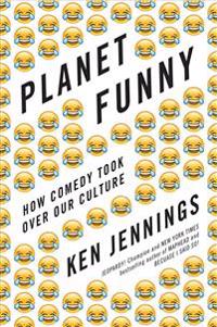 Planet Funny: How Comedy Took Over Our Culture