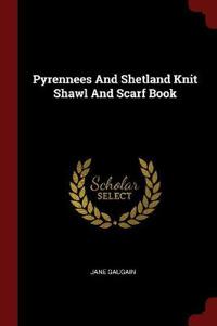 Pyrennees and Shetland Knit Shawl and Scarf Book
