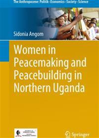 Women in Peacemaking and Peacebuilding Processes in Northern Uganda