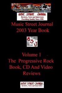 Music Street Journal: 2003 Year Book: Volume 1 - The Progressive Rock Book, CD and Video Reviews