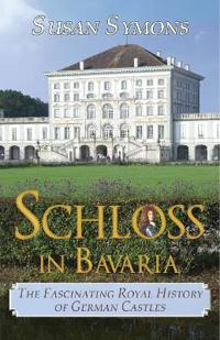 Schloss in Bavaria: The Fascinating Royal History of German Castles
