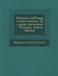 Women's suffrage; a short history of a great movement