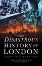 The Disastrous History of London