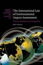The International Law of Environmental Impact Assessment