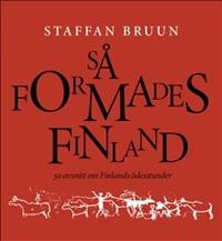 Så formades Finland ? 50 avsnitt om Finlands ödesstunder