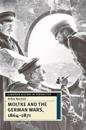 Moltke and the German Wars, 1864-1871