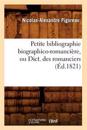 Petite Bibliographie Biographico-Romanci?re, Ou Dict. Des Romanciers (?d.1821)