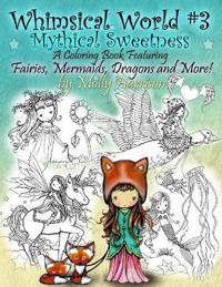 Whimsical World #3 Coloring Book - Mythical Sweetness: Fairies, Mermaids, Dragons and More!