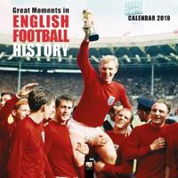 Great Moments in English Football History Wall Calendar 2019 (Art Calendar)