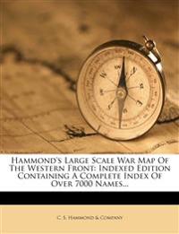 Hammond's Large Scale War Map Of The Western Front: Indexed Edition Containing A Complete Index Of Over 7000 Names...