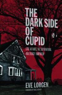 The Dark Side of Cupid: Love Affairs, the Supernatural, and Energy Vampirism