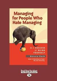 Managing for People Who Hate Managing: Be a Success by Being Yourself (Large Print 16pt)