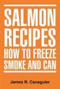 Salmon Recipes How to Freeze Smoke and Can