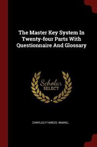 The Master Key System in Twenty-Four Parts with Questionnaire and Glossary