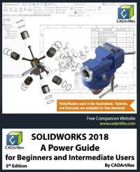 Solidworks 2018: A Power Guide for Beginners and Intermediate Users