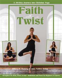 Faith with a Twist: A 30-Day Journey Into Christian Yoga