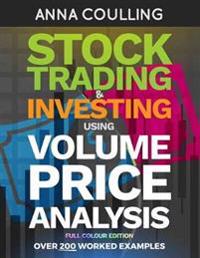 Stock Trading & Investing Using Volume Price Analysis - Full Colour Edition: Over 200 Worked Examples
