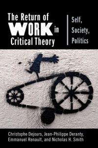 The Return of Work in Critical Theory: Self, Society, Politics