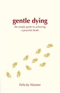 Gentle dying - the simple guide to achieving a peaceful death
