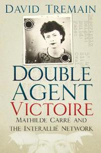 Double agent victoire - mathilde carre and the interallie network