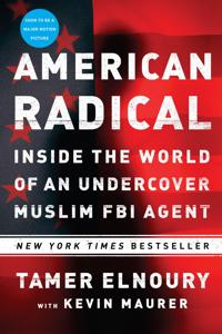 American Radical: Inside the World of an Undercover Muslim FBI Agent