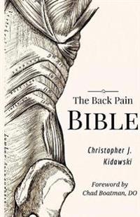 The Back Pain Bible: A Breakthrough Step-By-Step Self Treatment Process to End Chronic Back Pain Forever