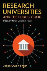 Research Universities and the Public Good: Discovery for an Uncertain Future