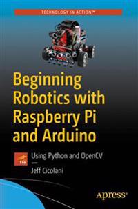 Beginning Robotics with Raspberry Pi and Arduino: Using Python and Opencv