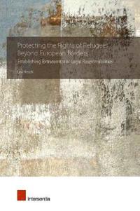 Protecting the Rights of Refugees Beyond European Borders: Establishing Extraterritorial Legal Responsibilities