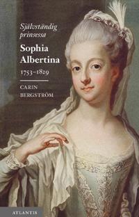 Självständig prinsessa : Sophia Albertina 1753?1829