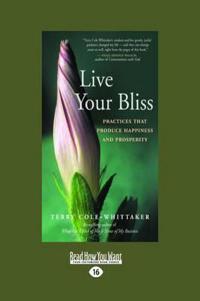 Live Your Bliss: Practices That Produce Happiness and Prosperity