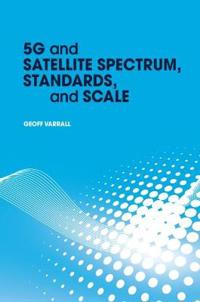 5g and Satellite Spectrum, Standards, and Scale