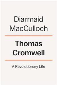 Thomas Cromwell: A Revolutionary Life