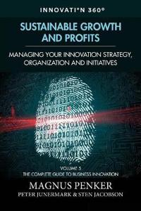 Sustainable Growth and Profits: Managing Your Innovation Strategy, Organization, and Initiatives