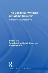 The Essential Writings of Sabina Spielrein: Pioneer of Psychoanalysis