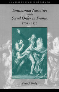 Sentimental Narrative And the Social Order in France, 1760?1820