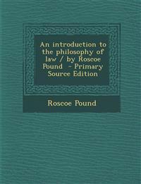 Introduction to the Philosophy of Law / By Roscoe Pound