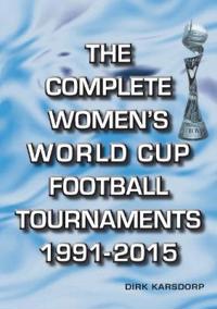 Complete Women's World Cup Football Tournaments 1991-2015