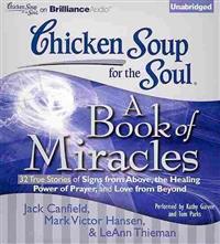 Chicken Soup for the Soul: A Book of Miracles: 32 True Stories of Signs from Above, the Healing Power of Prayer, and Love from Beyond