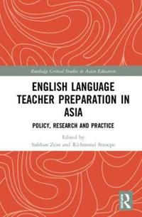 English Language Teacher Preparation in Asia: Policy, Research and Practice
