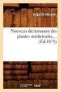 Nouveau Dictionnaire Des Plantes M?dicinales (?d.1875)