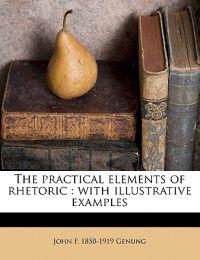 The practical elements of rhetoric : with illustrative examples
