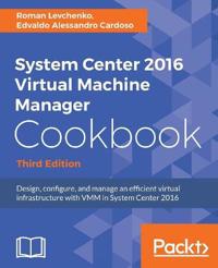 System Center 2016 Virtual Machine Manager Cookbook,