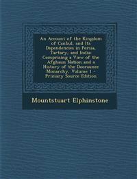 An  Account of the Kingdom of Canbul, and Its Dependencies in Persia, Tartary, and India: Comprising a View of the Afghaun Nation and a History of the