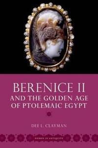 Berenice II and the Golden Age of Ptolemaic Egypt