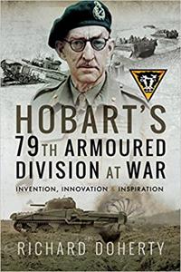 Hobart's 79th Armoured Division at War: Invention, Innovation and Inspiration