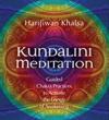 Kundalini Meditation: Guided Chakra Practices to Activate the Energy of Awakening