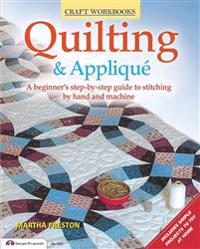 Quilting & Applique: A Beginner's Step-By-Step Guide to Stitching by Hand and Machine
